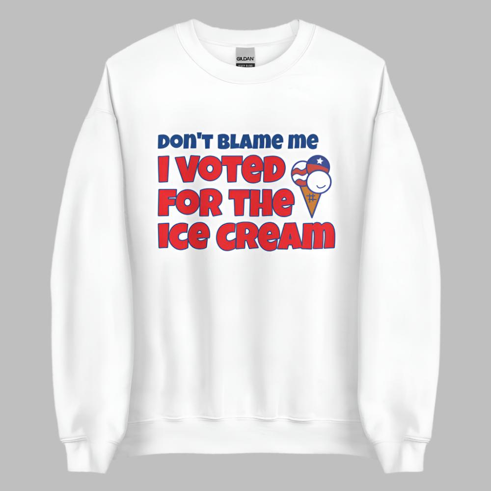 Don't Blame Me I Voted For The Ice Cream Sweatshirt - White Color - https://ascensionemporium.net